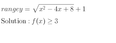 The range of y=sqrt(x^2-4x+8)+1 is f(x)>= 3